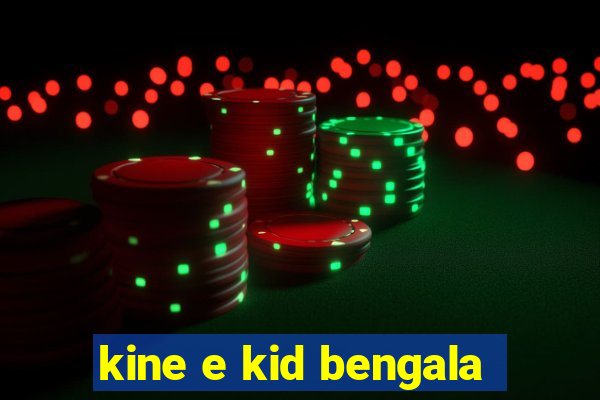 kine e kid bengala
